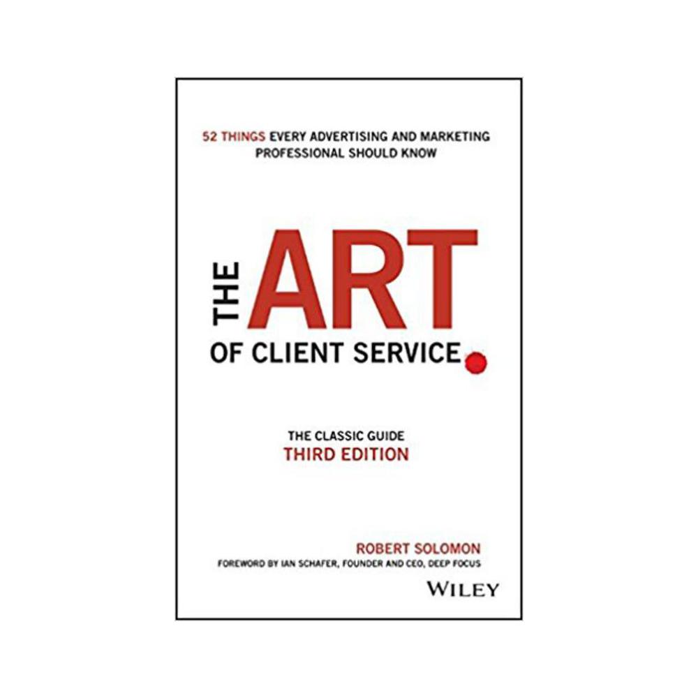 Solomon, Robert, The Art of Client Service: The Classic Guide, Updated for Today's Marketers and Advertisers, 9781119227823, Wiley & Sons, Incorporated, John, 3rd 16, Business & Economics, Books